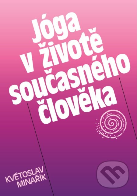 Kniha: Jóga v životě současného člověka (Květoslav Minařík). Canopus, 1991 Kniha: Jóga v životě současného člověka (Květoslav Minařík). Canopus, 1991