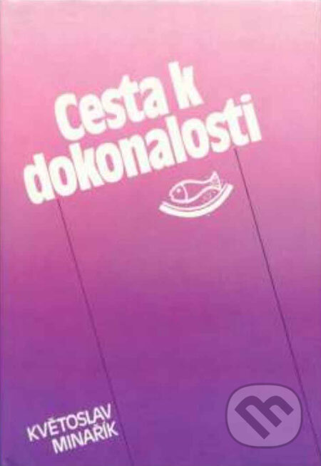 Kniha: Cesta k dokonalosti (Květoslav Minařík). Canopus, 1991 Kniha: Cesta k dokonalosti (Květoslav Minařík). Canopus, 1991