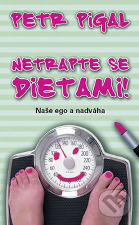 Kniha: Netrapte se dietami! (Petr Pigal). Metafora, 2008 Kniha: Netrapte se dietami! (Petr Pigal). Metafora, 2008