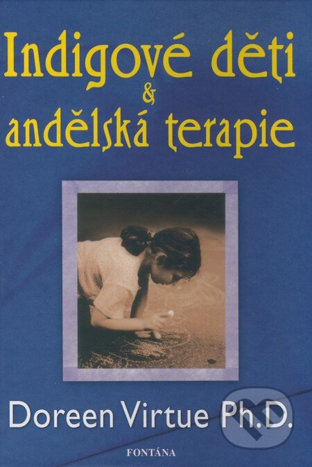 Kniha: Indigové děti & andělská terapie (Doreen Virtue). Fontána, 2008 Kniha: Indigové děti & andělská terapie (Doreen Virtue). Fontána, 2008