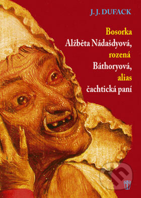 Kniha: Bosorka Alžběta Nádašdyová, rozená Báthoryová, alias čachtická paní (J.J. Duffack). Naše vojsko CZ, 2008 Kniha: Bosorka Alžběta Nádašdyová, rozená Báthoryová, alias čachtická paní (J.J. Duffack). Naše vojsko CZ, 2008