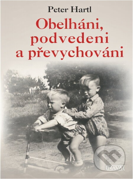 Kniha: Obelháni, podvedeni a převychováni (Pavel Hartl, Peter Hartl a Hartl Peter). , 2007 Kniha: Obelháni, podvedeni a převychováni (Pavel Hartl, Peter Hartl a Hartl Peter). , 2007