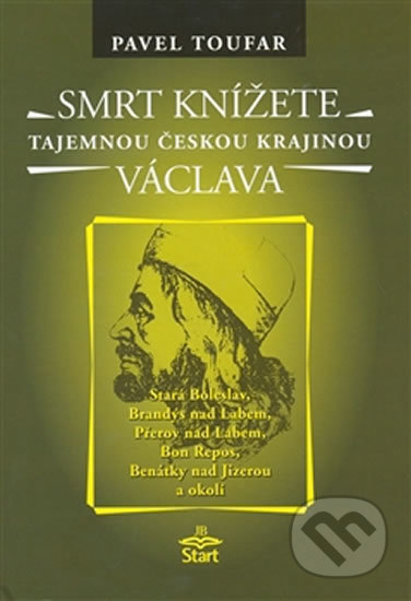Kniha: Smrt knížete Václava (Pavel Toufar). START - Jindřich Brožek, 2007 Kniha: Smrt knížete Václava (Pavel Toufar). START - Jindřich Brožek, 2007