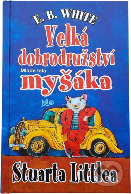 Kniha: Velká dobrodružství myšáka Stuarta Littlea (E. B. White). Mladé letá, 2002 Kniha: Velká dobrodružství myšáka Stuarta Littlea (E. B. White). Mladé letá, 2002