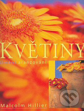 Kniha: Květiny (Malcolm Hillier). Slovart CZ, 2002 Kniha: Květiny (Malcolm Hillier). Slovart CZ, 2002