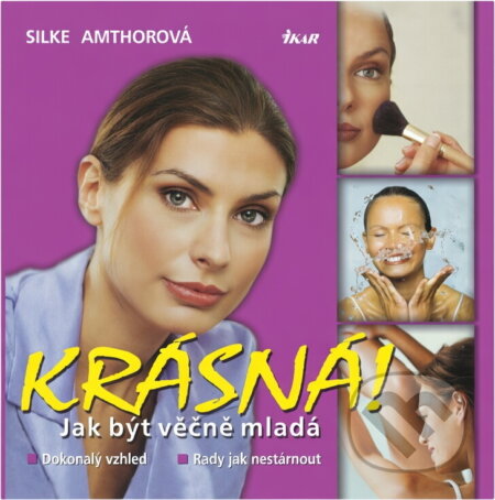 Kniha: Krásná! Jak být věčně mladá (Silke Amthor a Silke Amthorová). Ikar, 2004 Kniha: Krásná! Jak být věčně mladá (Silke Amthor a Silke Amthorová). Ikar, 2004