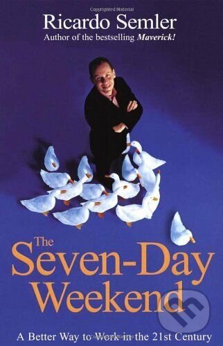 Kniha: The Seven-Day Weekend (Ricardo Semler). Century, 2004 Kniha: The Seven-Day Weekend (Ricardo Semler). Century, 2004