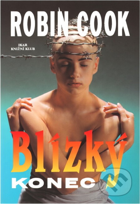 Kniha: Blízký konec (Robin Cook). Ikar Kniha: Blízký konec (Robin Cook). Ikar
