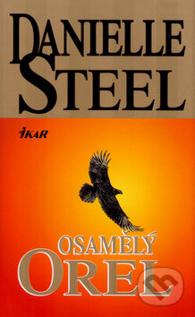Kniha: Osamělý orel (Danielle Steel). Ikar CZ, 2002 Kniha: Osamělý orel (Danielle Steel). Ikar CZ, 2002