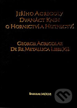 Kniha: Dvanáct knih o hornictví a hutnictví (Montanex). Montanex, 2007 Kniha: Dvanáct knih o hornictví a hutnictví (Montanex). Montanex, 2007