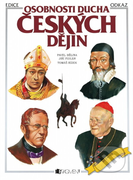 Kniha: Osobnosti ducha českých dějin (Jiří Fidler a Pavel Bělina). Fragment, 2003 Kniha: Osobnosti ducha českých dějin (Jiří Fidler a Pavel Bělina). Fragment, 2003