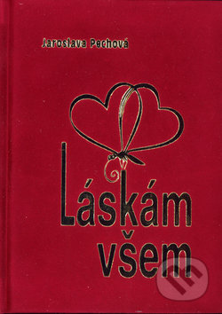 Kniha: Láskám všem (Jaroslava Pechová). LAGUNA, 2003 Kniha: Láskám všem (Jaroslava Pechová). LAGUNA, 2003