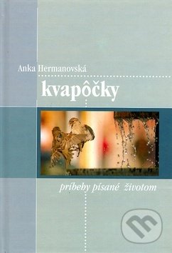 Kniha: Kvapôčky (Anka Hermanovská). Vydavateľstvo Michala Vaška, 2007 Kniha: Kvapôčky (Anka Hermanovská). Vydavateľstvo Michala Vaška, 2007