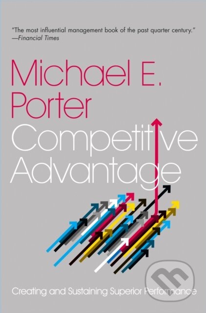 Kniha: Competitive Advantage (Michael E. Porter). Free Press, 2004 Kniha: Competitive Advantage (Michael E. Porter). Free Press, 2004