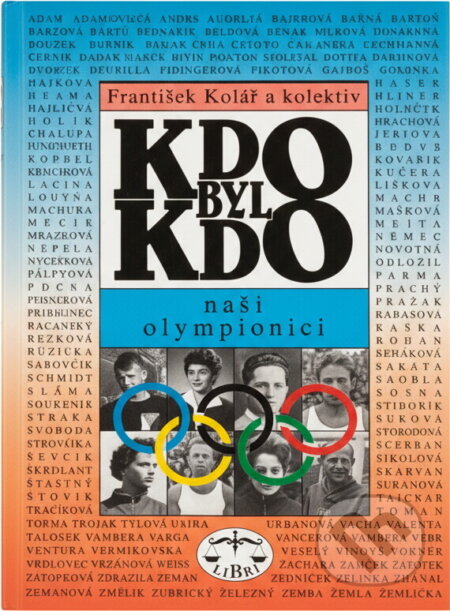 Kniha: KDO BYL KDO - Naši olympionici (František Kolář). Libri, 1999 Kniha: KDO BYL KDO - Naši olympionici (František Kolář). Libri, 1999
