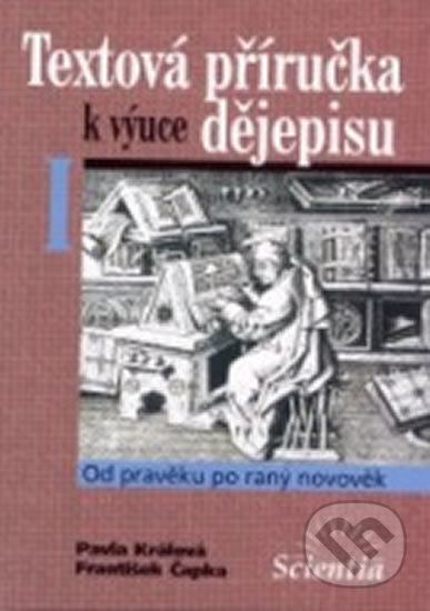 Kniha: Textová příručka k výuce dějepisu I. (P. Králová). , 2013 Kniha: Textová příručka k výuce dějepisu I. (P. Králová). , 2013