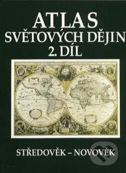 Kniha: Atlas světových dějin - 2. díl (Kartografie Praha). Kartografie Praha, 2007 Kniha: Atlas světových dějin - 2. díl (Kartografie Praha). Kartografie Praha, 2007