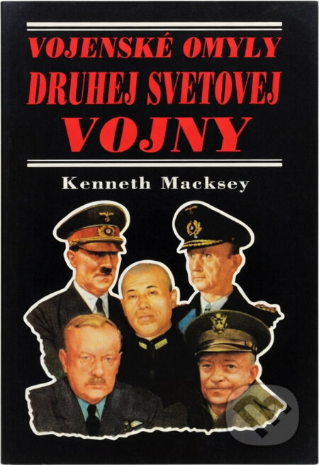 Kniha: Vojenské omyly druhej svetovej vojny (Kenneth Macksey). Perfekt, 2002 Kniha: Vojenské omyly druhej svetovej vojny (Kenneth Macksey). Perfekt, 2002