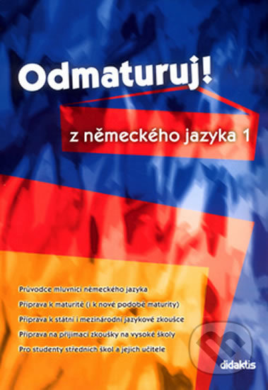 Kniha: Odmaturuj! z německého jazyka 1 (Didaktis). Didaktis, 2005 Kniha: Odmaturuj! z německého jazyka 1 (Didaktis). Didaktis, 2005