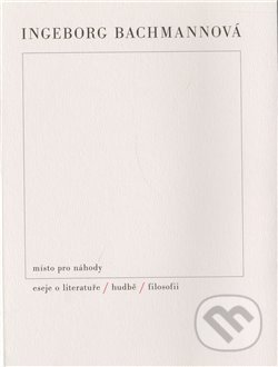 Kniha: Místo pro náhody / II / Eseje o literatuře, hudbě a filosofii (Ingeborg Bachmannová). Triáda, 2010 Kniha: Místo pro náhody / II / Eseje o literatuře, hudbě a filosofii (Ingeborg Bachmannová). Triáda, 2010