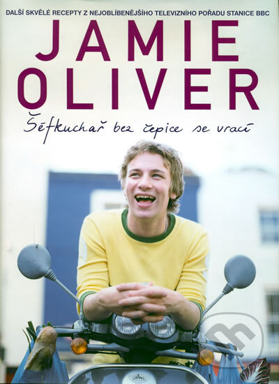 Kniha: Šéfkuchař bez čepice se vrací (Jamie Oliver). Spektrum grafik, 2003 Kniha: Šéfkuchař bez čepice se vrací (Jamie Oliver). Spektrum grafik, 2003