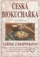 Kniha: Česká biokuchařka (Anna Michalová). Fontána, 2001 Kniha: Česká biokuchařka (Anna Michalová). Fontána, 2001