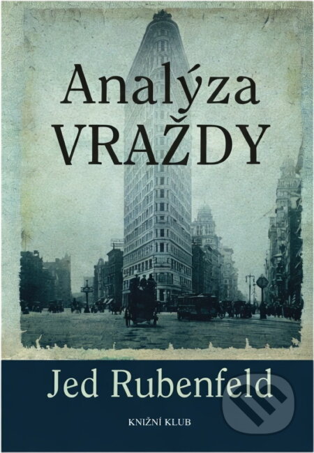 Kniha: Analýza vraždy (Jed Rubenfeld). Knižní klub, 2007 Kniha: Analýza vraždy (Jed Rubenfeld). Knižní klub, 2007