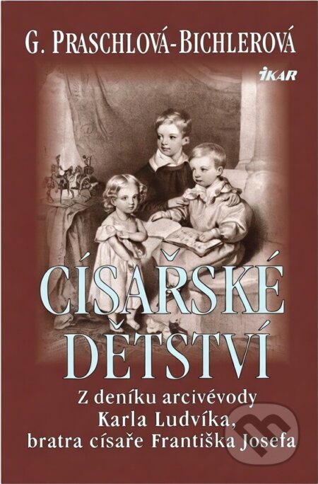Kniha: Císařské dětství (Gabriele Praschl-Bichlerová). Ikar, 2000 Kniha: Císařské dětství (Gabriele Praschl-Bichlerová). Ikar, 2000