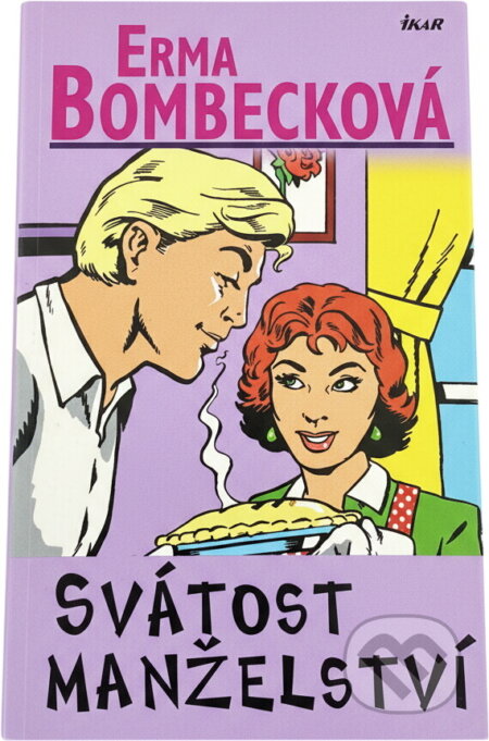 Kniha: Svátost manželství (Erma Bombeck). Ikar, 2005 Kniha: Svátost manželství (Erma Bombeck). Ikar, 2005