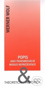 Kniha: Popis jako transmediální modus reprezentace (Werner Wolf). Ústav pro českou literaturu AV ČR, 2014 Kniha: Popis jako transmediální modus reprezentace (Werner Wolf). Ústav pro českou literaturu AV ČR, 2014
