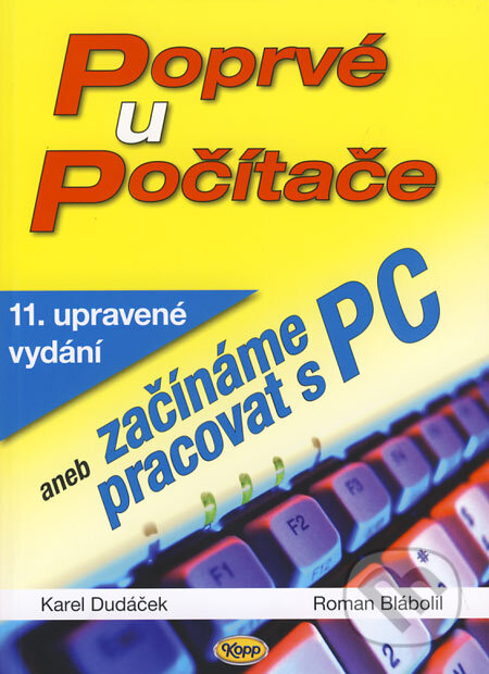 Kniha: Poprvé u počítače (Karel Dudáček a Roman Blábolil). Kopp, 2008 Kniha: Poprvé u počítače (Karel Dudáček a Roman Blábolil). Kopp, 2008