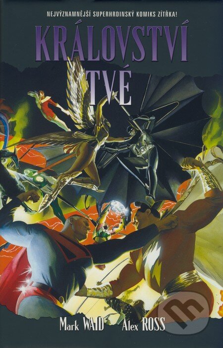 Kniha: Království tvé (Alex Ross a Mark Waid). BB/art, 2006 Kniha: Království tvé (Alex Ross a Mark Waid). BB/art, 2006