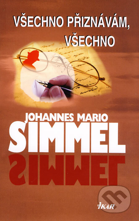 Kniha: Všechno přiznávám, všechno (Johannes Mario Simmel). Ikar CZ, 2008 Kniha: Všechno přiznávám, všechno (Johannes Mario Simmel). Ikar CZ, 2008