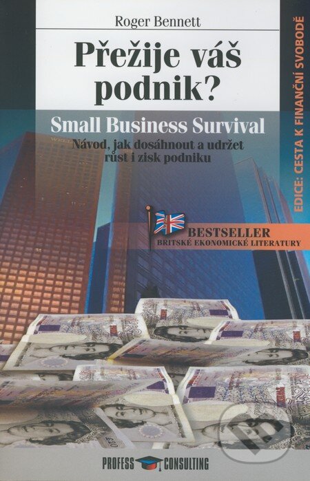 Kniha: Přežije váš podnik? (Roger Bennett). Profess Consulting, 2005 Kniha: Přežije váš podnik? (Roger Bennett). Profess Consulting, 2005