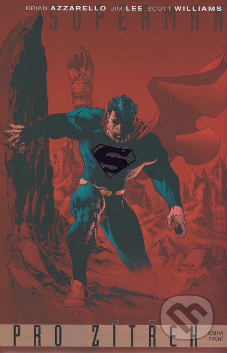 Kniha: Superman: Pro zítřek (Kniha první) (Brian Azzarello, Jim Lee a Scott Williams). BB/art, 2007 Kniha: Superman: Pro zítřek (Kniha první) (Brian Azzarello, Jim Lee a Scott Williams). BB/art, 2007