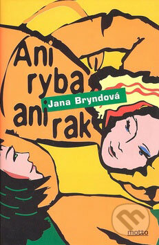 Kniha: Ani ryba ani rak (Jana Bryndová). Motto, 2008 Kniha: Ani ryba ani rak (Jana Bryndová). Motto, 2008