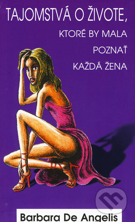 Kniha: Tajomstvá o živote, ktoré by mala poznať každá žena (Barbara De Angelis). Columbus, 2008 Kniha: Tajomstvá o živote, ktoré by mala poznať každá žena (Barbara De Angelis). Columbus, 2008