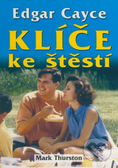 Kniha: Edgar Cayce - Klíče ke štěstí (Mark Thurston). Eko-konzult, 2003 Kniha: Edgar Cayce - Klíče ke štěstí (Mark Thurston). Eko-konzult, 2003