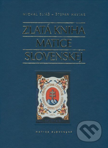 Kniha: Zlatá kniha Matice slovenskej (Michal Eliáš a Štefan Haviar). Matica slovenská, 2008 Kniha: Zlatá kniha Matice slovenskej (Michal Eliáš a Štefan Haviar). Matica slovenská, 2008