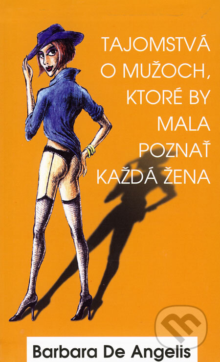 Kniha: Tajomstvá o mužoch, ktoré by mala poznať každá žena (Barbara De Angelis). Columbus, 2008 Kniha: Tajomstvá o mužoch, ktoré by mala poznať každá žena (Barbara De Angelis). Columbus, 2008