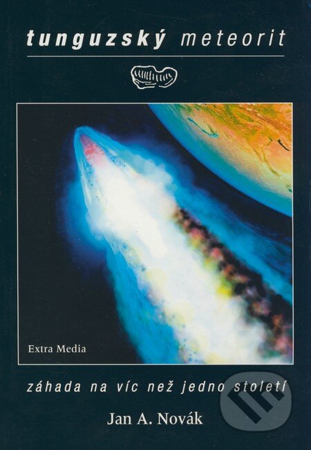 Kniha: Tunguzský meteorit (Jan A. Novák). Extra Media, 2008 Kniha: Tunguzský meteorit (Jan A. Novák). Extra Media, 2008