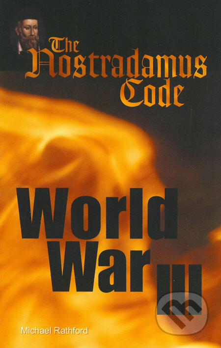 Kniha: The Nostradamus Code: World War III (Michael Rathford). Morris Publishing, 2006 Kniha: The Nostradamus Code: World War III (Michael Rathford). Morris Publishing, 2006