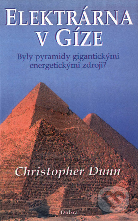 Kniha: Elektrárna v Gíze (Christopher Dunn). Dobra, 2008 Kniha: Elektrárna v Gíze (Christopher Dunn). Dobra, 2008