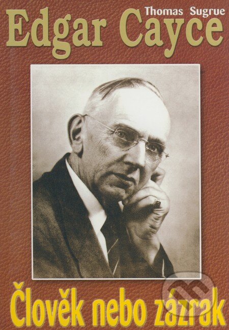 Kniha: Edgar Cayce - Člověk nebo zázrak (Thomas Sugrue). Eko-konzult, 1999 Kniha: Edgar Cayce - Člověk nebo zázrak (Thomas Sugrue). Eko-konzult, 1999