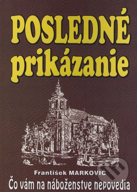 Kniha: Posledné prikázanie (František Markovič). Juraj Masár - AMA, 2003 Kniha: Posledné prikázanie (František Markovič). Juraj Masár - AMA, 2003