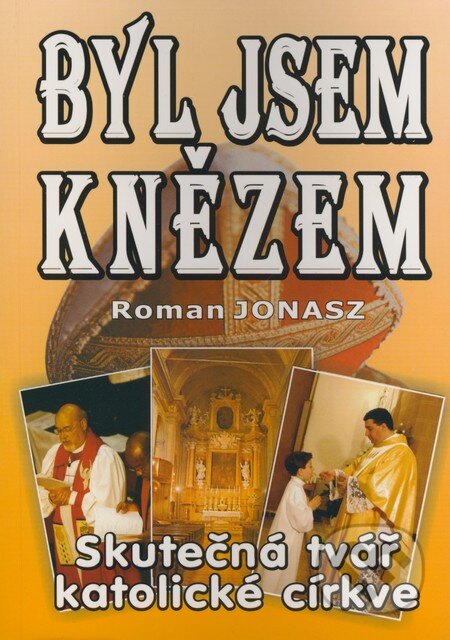 Kniha: Byl jsem knězem (Roman Jonasz). Eko-konzult, 2003 Kniha: Byl jsem knězem (Roman Jonasz). Eko-konzult, 2003