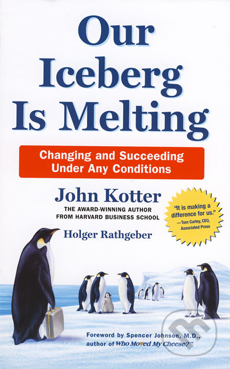 Kniha: Our Iceberg is Melting (Holger Rathgeber a John Kotter). MacMillan, 2006 Kniha: Our Iceberg is Melting (Holger Rathgeber a John Kotter). MacMillan, 2006