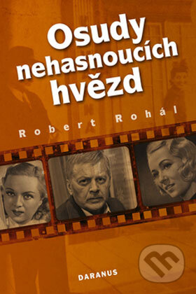 Kniha: Osudy nehasnoucích hvězd (Robert Rohál). Daranus, 2008 Kniha: Osudy nehasnoucích hvězd (Robert Rohál). Daranus, 2008