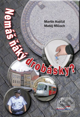 Kniha: Nemáš ňáký drobásky? (Martin Košťál a Matěj Mlčoch). Pragoline, 2008 Kniha: Nemáš ňáký drobásky? (Martin Košťál a Matěj Mlčoch). Pragoline, 2008