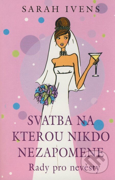 Kniha: Svatba na kterou nikdo nezapomene (Sarah Ivens). Pragma, 2008 Kniha: Svatba na kterou nikdo nezapomene (Sarah Ivens). Pragma, 2008